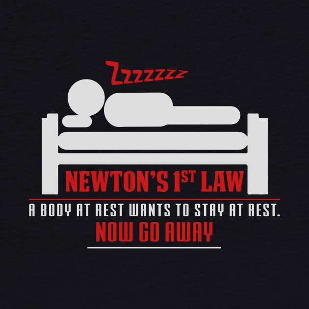 Newton's 1st Law - A Body At Rest Wants To Stay At Rest.  NOW GO AWAY! by ckandrus